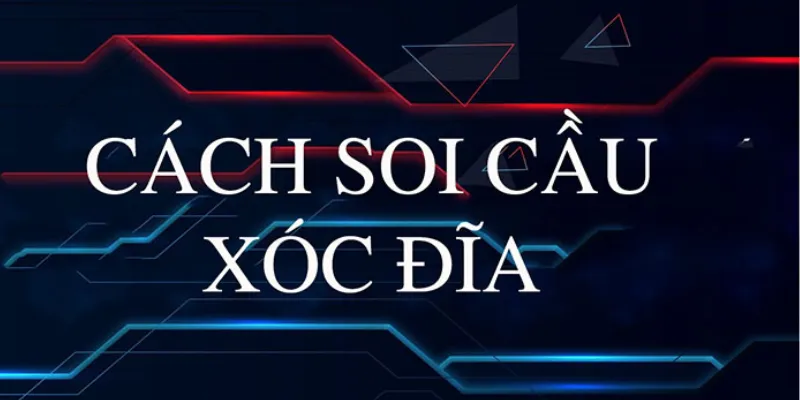 Các phương pháp soi cầu Xóc Đĩa phổ biến